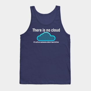 There is no cloud... Funny computer tech humor Tank Top